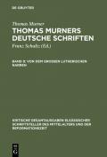 Thomas Murner: Thomas Murners deutsche Schriften / Von dem großen Lutherischen Narren