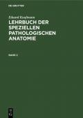 Eduard Kaufmann: Lehrbuch der speziellen pathologischen Anatomie / Eduard Kaufmann: Lehrbuch der speziellen pathologischen Anatomie. Band 2
