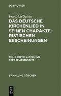 Friedrich Spitta: Das deutsche Kirchenlied in seinen charakteristischen Erscheinungen / Mittelalter und Reformationszeit