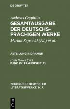 Andreas Gryphius: Gesamtausgabe der deutschsprachigen Werke. Dramen / Trauerspiele I