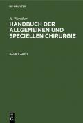 A. Wernher: Handbuch der allgemeinen und speciellen Chirurgie / A. Wernher: Handbuch der allgemeinen und speciellen Chirurgie. Band 1, Abt. 1