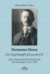 Hermann Hesse: „Der Vogel kämpft sich aus dem Ei“. Eine dokumentarische Recherche der Krisenjahre 1916 – 1920. Korrespondenzen und Quellennachweise