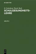 H. Eulenberg; Theod. Bach: Schulgesundheitslehre / H. Eulenberg; Theod. Bach: Schulgesundheitslehre. Hälfte 1