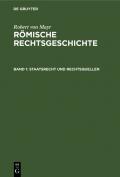 Robert von Mayr: Römische Rechtsgeschichte / Staatsrecht und Rechtsquellen