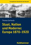 Staat, Nation und Moderne: Europa 1870-1920