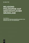 Religionsphilosophie auf geschichtlicher Grundlage / Geschichte der Religionsphilosophie von Spinoza bis auf die Gegenwart