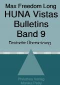 Max F. Long, Huna-Bulletins, Deutsche Übersetzung / Max Freedom Long, HUNA Vistas Bulletins, Band 9 (1958-1960)
