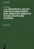 H.F. Schütt: J. U. Seuffert’s Archiv für Entscheidungen der obersten... / H.F. Schütt: J. U. Seuffert’s Archiv für Entscheidungen der obersten.... Band XVI–XX