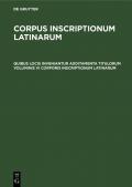 Corpus inscriptionum Latinarum. Auctarium / Quibus locis inveniantur additamenta titulorum voluminis VI Corporis inscriptionum Latinarum