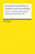 Deutsche Geschichte in Quellen und Darstellung / Vom Deutschen Bund zum Kaiserreich. 1815-1871