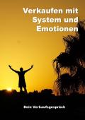 Verkaufen mit System und Emotionen / Verkaufen mit System und Emotionen/ Dein Verkaufsgespräch