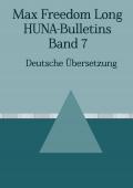 Max F. Long, Huna-Bulletins, Deutsche Übersetzung / Max Freedom Long, HUNA-Bulletins, Band 7 (1954)