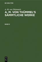 A. M. von Thümmels: A. M. von Thümmel’s Sämmtliche Werke / A. M. von Thümmels: A. M. von Thümmel’s Sämmtliche Werke. Band 6