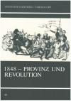 1848 - Provinz und Revolution