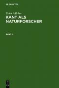 Erich Adickes: Kant als Naturforscher / Erich Adickes: Kant als Naturforscher. Band II