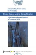 Doing Space while Doing Gender - Vernetzungen von Raum und Geschlecht in Forschung und Politik