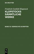 Friedrich Gottlieb Klopstock: Klopstocks sämmtliche Werke / Vermischte Schriften