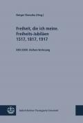 Freiheit, die ich meine. Freiheits-Jubiläen 1517, 1817, 1917; Sozialethik im Disput. Schleiermacher und Barth