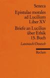 Briefe an Lucilius über Ethik 15. Buch / Epistulae morales ad Lucilium Liber XV