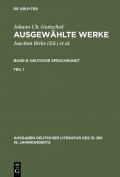 Johann Ch. Gottsched: Ausgewählte Werke. Deutsche Sprachkunst / Deutsche Sprachkunst. Erster Teil