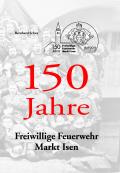 150 Jahre Freiwillige Feuerwehr Markt Isen