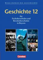 Wege durch die Geschichte - Fachoberschule und Berufsoberschule Bayern / Geschichte 12