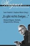 „Es gibt nichts Ewiges ...“ Wieland Wagner: Ästhetik, Zeitgeschichte, Wirkung
