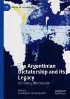 The Argentinian Dictatorship and its Legacy