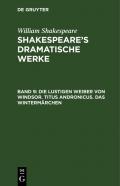 William Shakespeare: Shakespeare's dramatische Werke / Die lustigen Weiber von Windsor. Titus Andronicus. Das Wintermärchen