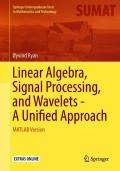 Linear Algebra, Signal Processing, and Wavelets - A Unified Approach