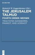 The Jerusalem Talmud. Fourth Order: Neziqin / Tractates Sanhedrin, Makkot, and Horaiot