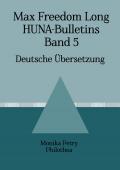 Max F. Long, Huna-Bulletins, Deutsche Übersetzung / Max Freedom Long, HUNA-Bulletins Band 5, Deutsche Übersetzung