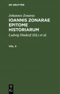 Johannes Zonaras: Ioannis Zonarae Epitome historiarum / Epitome historiarum, Vol. V