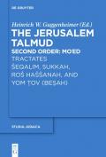 The Jerusalem Talmud. Second Order / Tractates Šeqalim, Sukkah, Roš Haššanah, and Yom Tov (Besah)