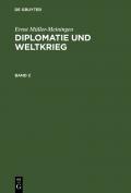 Ernst Müller-Meiningen: Diplomatie und Weltkrieg / Ernst Müller-Meiningen: Diplomatie und Weltkrieg. Band 2