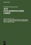 Friedrich Schleiermacher: Aus Schleiermachers Leben / Von Schleiermacher's Anstellung in Halle, October 1804, bis an sein Lebensende, den 12. Februar 1834