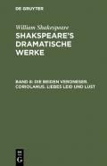 William Shakespeare: Shakspeare’s dramatische Werke / Die beiden Veroneser. Coriolanus. Liebes Leid und Lust