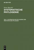 Ernst Haeckel: Systematische Phylogenie / Systematische Phylogenie der Protisten und Pflanzen