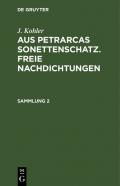 J. Kohler: Aus Petrarcas Sonettenschatz. Freie Nachdichtungen / J. Kohler: Aus Petrarcas Sonettenschatz. Freie Nachdichtungen. Sammlung 2