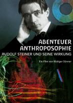 Abenteuer Anthroposophie − Rudolf Steiner und seine Wirkung