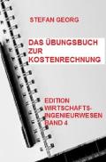 Edition Wirtschaftsingenieurwesen / Das Übungsbuch zur Kostenrechnung