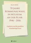 70 Jahre Kommunalwahl in Mülheim an der Ruhr 1946 - 2016