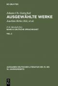 Johann Ch. Gottsched: Ausgewählte Werke. Deutsche Sprachkunst / Deutsche Sprachkunst. Zweiter Teil