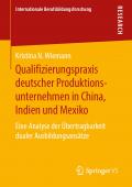 Qualifizierungspraxis deutscher Produktionsunternehmen in China, Indien und Mexiko