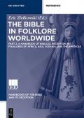 The Bible in Folklore Worldwide / A Handbook of Biblical Reception in Folklores of Africa, Asia, Oceania, and the Americas