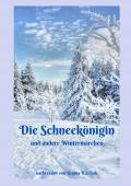 Alte Märchen - neu erzählt / Die Schneekönigin und andere Wintermärchen