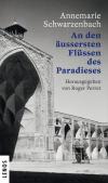 Ausgewählte Werke von Annemarie Schwarzenbach / An den äussersten Flüssen des Paradieses