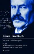 Ernst Troeltsch: Kritische Gesamtausgabe / Die Absolutheit des Christentums und die Religionsgeschichte (1902/1912)