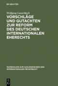 Vorschläge und Gutachten zur Reform des deutschen internationalen Eherechts