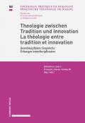 Theologie zwischen Tradition und Innovation / La théologie entre tradition et innovation Interdisziplinäre Gespräche / Échanges interdisciplinaires